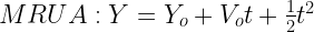 MRUA: Y = Y_o + V_o t + \frac{1}{2} t^2
