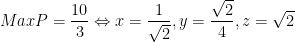 MaxP=\dfrac{10}{3}\Leftrightarrow x=\dfrac{1}{\sqrt{2}},y=\dfrac{\sqrt{2}}{4},z=\sqrt{2}