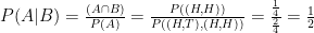 P(A|B) = \frac{(A \cap B)}{P(A)} = \frac{P({(H,H)})}{P({(H,T),(H,H)})} = \frac{\frac{1}{4}}{\frac{2}{4}} = \frac{1}{2}