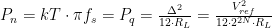 P_{n} = {kT}\cdot \pi f_s = P_{q} = \frac{\Delta^2}{12 \cdot R_L } = \frac{ V_{ref}^2 } {12 \cdot 2^{2 N} \cdot R_L } 