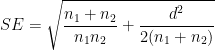 SE = \sqrt{ \dfrac{n_1 + n_2}{n_1 n_2} + \dfrac{d^2}{2(n_1+n_2)} }