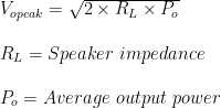 V_{opeak} = \sqrt{2\times R_{L}\times P_{o} }\\ \\R_{L} = Speaker \ impedance\\ \\P_{o} = Average \ output \ power