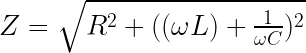 Z = \sqrt{R^2+((\omega L)+\frac{1}{\omega C})^2}