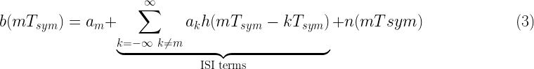 b(mT_{sym})=a_m + \underbrace{ \sum_{ \substack{k=-\infty \ k \neq m} }^{\infty} a_k h(mT_{sym}-kT_{sym})}_{\text{ISI terms}} + n(mT{sym}) \quad\quad\quad\quad\quad\quad (3) 