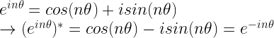 e^{in\theta} = cos(n\theta)+isin(n\theta) \newline \rightarrow (e^{in\theta})^* = cos(n\theta)-isin(n\theta) = e^{-in\theta} 