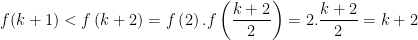 f(k+1)<f\left ( k+2 \right )=f\left ( 2 \right ).f\left ( \dfrac{k+2}{2} \right )=2.\dfrac{k+2}{2}=k+2
