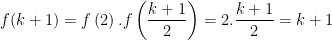 f(k+1)=f\left ( 2 \right ).f\left ( \dfrac{k+1}{2} \right )=2.\dfrac{k+1}{2}=k+1