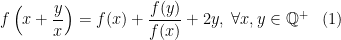 f\left ( x+\dfrac{y}{x} \right )=f(x)+\dfrac{f(y)}{f(x)}+2y,\;\forall x,y\in \mathbb{Q}^+\;\;\;(1)