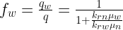 f_w = frac{q_w}{q} = frac{1}{1+frac{k_{rn}mu_w}{k_{rw}mu_n}}