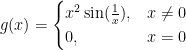 g(x)=\begin{cases} x^2\sin(\frac{1}{x}),&x\neq 0\\0,& x=0\end{cases}
