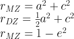 r_{MZ} = a^2 + c^2\\  r_{DZ} = \frac{1}{2}a^2 + c^2 \\  r_{MZ} = 1 - e^2 