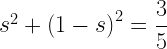 s^{2} + \left ( 1-s \right )^{2} = \dfrac{3}{5} 