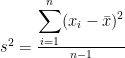 s^2 = \frac{\displaystyle\sum_{i=1}^{n}(x_i - \bar{x})^2} {n - 1}