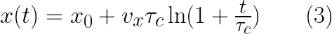 x(t)=x_{0}+v_{x}\tau_{c}\ln(1+\frac{t}{\tau_{c}}) \qquad (3) 