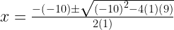 x=\frac{-\left(-10\right)\pm\sqrt{\left(-10\right)^{2}-4\left(1\right)\left(9\right)}}{2\left(1\right)}
