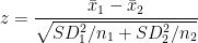 z = \dfrac{\bar{x}_1 - \bar{x}_2} {\sqrt{SD_1^2 / n_1 + SD_2^2 / n_2}}
