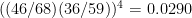 ((46/68)(36/59))^4 = 0.0290