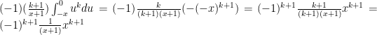 (-1) ({k+1 \over x+1}) \int^0_{-x} u^{k} du = (-1) {k  \over (k+1)(x+1)} (-(-x)^{k+1}) = (-1)^{k+1} {k+1 \over (k+1)(x+1)} x^{k+1} =(-1)^{k+1}{1 \over (x+1)}x^{k+1}  