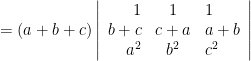 =(a+b+c)\left|\begin{array}{rcl}1 &1 &1\\b+c &c+a &a+b \\a^2 &b^2 &c^2\\\end{array}\right|