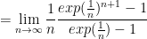 ={\displaystyle \lim_{n\rightarrow \infty} \frac{1}{n} \frac{exp(\frac{1}{n})^{n+1}-1}{exp(\frac{1}{n})-1}}