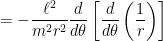= \displaystyle - \frac{\ell^2}{m^2r^2} \frac{d}{d\theta} \left[ \frac{d}{d\theta} \left( \frac{1}{r} \right) \right]