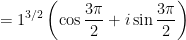 = \displaystyle 1^{3/2} \left( \cos \frac{3\pi}{2} + i \sin \frac{3\pi}{2} \right)