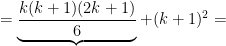 = \underbrace{\frac{k(k+1)(2k+1)}{6}} + (k+1)^{2} =
