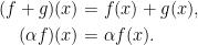 \begin{aligned} (f+g)(x)&=f(x)+g(x),\\ (\alpha f)(x)&=\alpha f(x). \end{aligned}