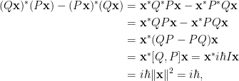 \begin{aligned}  (Q\mathbf{x})^{\ast}(P\mathbf{x})-(P\mathbf{x})^{\ast}(Q\mathbf{x})&=\mathbf{x}^{\ast}Q^{\ast}P\mathbf{x}-\mathbf{x}^{\ast}P^{\ast}Q\mathbf{x}\\  &=\mathbf{x}^\ast QP\mathbf{x}-\mathbf{x}^\ast PQ\mathbf{x}\\  &=\mathbf{x}^\ast(QP-PQ)\mathbf{x}\\  &=\mathbf{x}^\ast [Q,P]\mathbf{x}=\mathbf{x}^\ast i\hbar I\mathbf{x}\\  &=i\hbar\Vert\mathbf{x}\Vert^2=i\hbar,  \end{aligned}