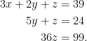 \begin{aligned}  3x+2y+z&=39\\  5y+z&=24\\  36z&=99.  \end{aligned}