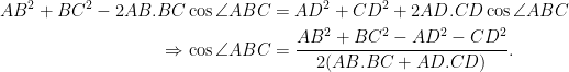 \begin{aligned}  AB^2 + BC^2 - 2AB.BC\cos \angle ABC &= AD^2 + CD^2 + 2AD.CD\cos \angle ABC\\  \Rightarrow \cos \angle ABC &= \frac{AB^2 + BC^2 - AD^2 - CD^2}{2(AB.BC + AD.CD)}.  \end{aligned}