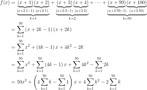 \begin{aligned}f(x)&=\underset{k=1}{\underbrace{\underset{\left( x+2\cdot 1-1\right) }{\underbrace{\left( x+1\right) }}\underset{\left( x+2\cdot 1\right) }{ \underbrace{\left( x+2\right) }}}}+\underset{k=2}{\underbrace{\underset{ \left( x+2\cdot 2-1\right) }{\underbrace{\left( x+3\right) }}\underset{ \left( x+2\cdot 2\right) }{\underbrace{\left( x+4\right) }}}}+\dots +\underset{k=50} {\underbrace{\underset{\left( x+2\cdot 50-1\right) }{\underbrace{\left( x+99\right) }}\underset{\left( x+2\cdot 50\right) }{\underbrace{\left( x+100\right) }}}} \\&=\displaystyle\sum_{k=1}^{50}\left( x+2k-1\right) \left( x+2k\right)\\&=\displaystyle\sum_{k=1}^{50}x^{2}+\left( 4k-1\right) x+4k^{2}-2k \\ &=\displaystyle\sum_{k=1}^{50}x^{2}+\displaystyle\sum_{k=1}^{50}\left( 4k-1\right) x+\displaystyle\sum_{k=1}^{50}4k^{2}-\displaystyle\sum_{k=1}^{50}2k \\&=50x^{2}+\left( 4\displaystyle\sum_{k=1}^{50}k-\displaystyle\sum_{k=1}^{50}1\right)x+4\displaystyle\sum_{k=1}^{50}k^{2}-2\displaystyle\sum_{k=1}^{50}k\end{aligned}