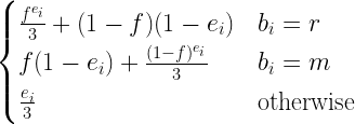 \begin{cases}  \frac{f^{e_{i}}}{3} + (1-f)(1-e_{i}) & b_{i}=r\\  f(1-e_{i}) + \frac{(1-f)^{e_{i}}}{3} & b_{i} =m\\  \frac{e_{i}}{3} & \text{otherwise}\\  \end{cases} 