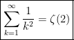 \boxed{\sum_{k=1}^\infty \frac{1}{k^2} = \zeta(2)}