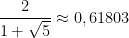 \dfrac{2}{1+\sqrt{5}}\approx 0,61803