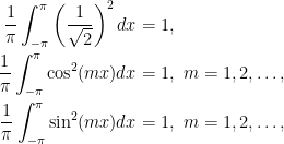 \displaystyle\begin{aligned}  \frac{1}{\pi}\int_{-\pi}^{\pi}\left(\frac{1}{\sqrt{2}}\right)^2dx&=1,\\  \frac{1}{\pi}\int_{-\pi}^{\pi}\cos^2(mx)dx&=1,~m=1,2,\ldots,\\  \frac{1}{\pi}\int_{-\pi}^{\pi}\sin^2(mx)dx&=1,~m=1,2,\ldots,\end{aligned}