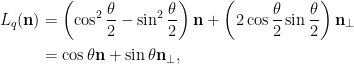 \displaystyle\begin{aligned}  L_q(\mathbf{n})&=\left(\cos^2\frac{\theta}{2}-\sin^2\frac{\theta}{2}\right)\mathbf{n}+\left(2\cos\frac{\theta}{2}\sin\frac{\theta}{2}\right)\mathbf{n}_\perp\\  &=\cos\theta\mathbf{n}+\sin\theta\mathbf{n}_\perp,\end{aligned}