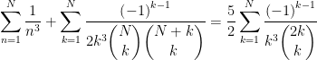 \displaystyle\sum_{n=1}^{N}\dfrac{1}{n^{3}}+\displaystyle\sum_{k=1}^{N}\dfrac{\left( -1\right) ^{k-1}}{2k^{3}\dbinom{N}{k}\dbinom{N+k}{k}}=\dfrac{5}{2}\displaystyle\sum_{k=1}^{N}\dfrac{\left(-1\right) ^{k-1}}{k^{3}\dbinom{2k}{k}}