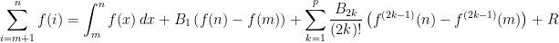 \displaystyle{\sum_{i=m+1}^n f(i) = \int^n_m f(x)\,dx + B_1 \left(f(n) - f(m)\right) + \sum_{k=1}^p\frac{B_{2k}}{(2k)!}\left(f^{(2k - 1)}(n) - f^{(2k - 1)}(m)\right) + R}