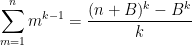 \displaystyle{\sum_{m=1}^n m^{k-1} = \frac{(n+B)^k - B^k}{k}}