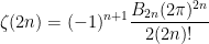 \displaystyle{\zeta(2n) = (-1)^{n+1}\frac{B_{2n}(2\pi)^{2n}}{2(2n)!}}