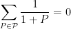 \displaystyle{}\sum_{P \in {\mathcal P}} \frac{1}{1+P} = 0