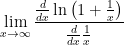 \displaystyle \lim_{x\to\infty}\frac{\frac{d}{dx}\ln\left(1+\frac{1}{x}\right)}{\frac{d}{dx}\frac{1}{x}}