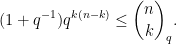 \displaystyle (1 + q^{-1}) q^{k(n-k)} \leq \binom{n}{k}_q. 