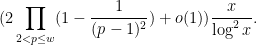 \displaystyle (2 \prod_{2 < p \leq w} (1 - \frac{1}{(p-1)^2}) + o(1)) \frac{x}{\log^2 x}.