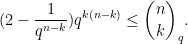 \displaystyle (2 - \frac{1}{q^{n-k}}) q^{k(n-k)} \leq \binom{n}{k}_q. 