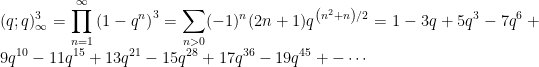 \displaystyle (q;q)_{\infty}^3 = \prod_{n=1}^{\infty}\left( 1-q^n\right)^3= \sum_{n>0}(-1)^{n}(2 n+1) q^{\left(n^{2}+n\right) / 2} =1-3 q+5 q^{3}-7 q^{6}+9 q^{10}-11 q^{15}+13 q^{21} -15 q^{28}+17 q^{36}-19 q^{45}+-\cdots