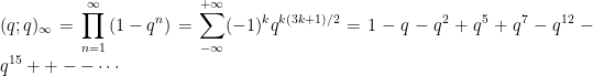 \displaystyle (q ; q)_{\infty} = \prod_{n=1}^{\infty}\left( 1-q^n\right) = \sum_{-\infty}^{+\infty}(-1)^{k} q^{k(3 k+1) / 2}=1-q-q^{2}+q^{5}+q^{7}-q^{12}-q^{15}++--\cdots 