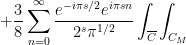 \displaystyle +\frac{3}{8} \sum_{n=0}^\infty \frac{e^{-i\pi s/2} e^{i\pi s n}}{2^s \pi^{1/2}} \int_{\overline{C}} \int_{C_M} 