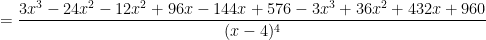 \displaystyle =\frac{3x^3-24x^2-12x^2+96x-144x+576-3x^3+36x^2+432x+960}{(x-4)^4}